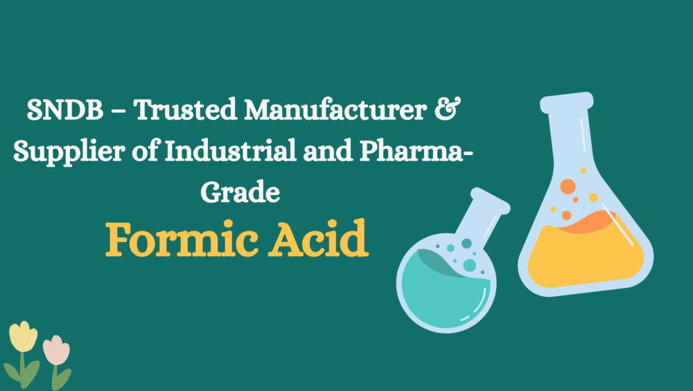 SNDB – Trusted Manufacturer & Supplier of Industrial and Pharma-Grade Formic Acid