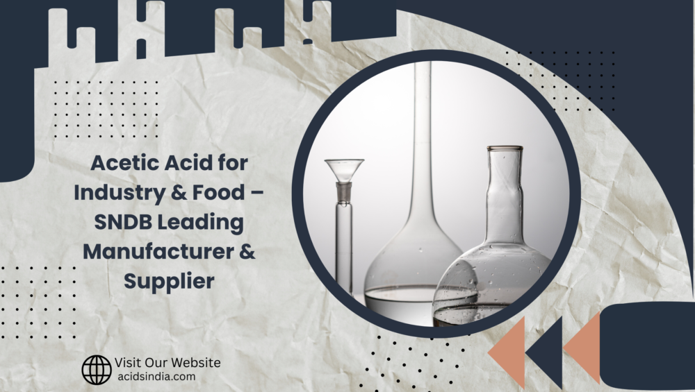 Acetic Acid for Industry & Food – SNDB Leading Manufacturer & Supplier