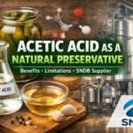 Acetic Acid as a Natural Preservative: Benefits and Limitations | sndb best manufacturer